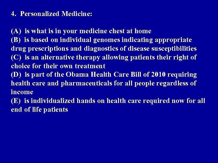 4. Personalized Medicine: (A) is what is in your medicine chest at home (B)
