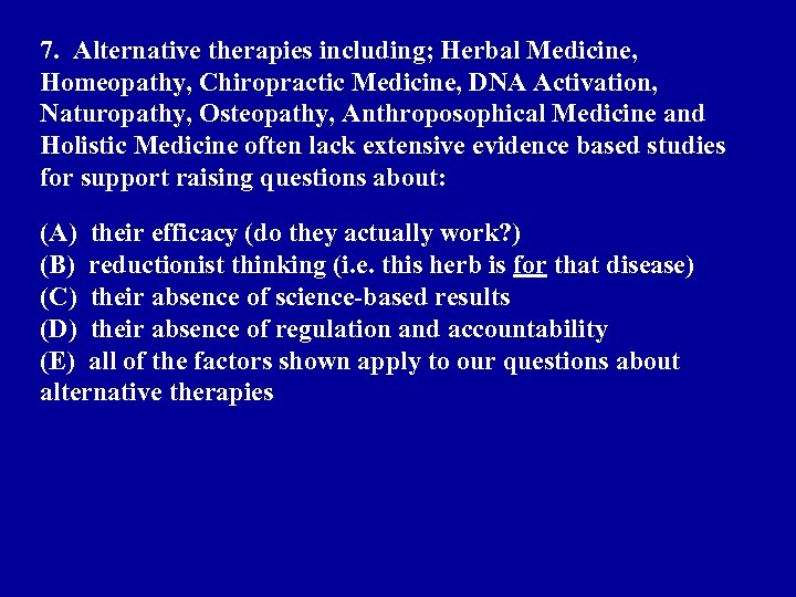 7. Alternative therapies including; Herbal Medicine, Homeopathy, Chiropractic Medicine, DNA Activation, Naturopathy, Osteopathy, Anthroposophical