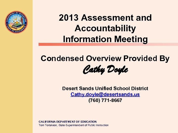 2013 Assessment and Accountability Information Meeting Condensed Overview Provided By Cathy Doyle Desert Sands
