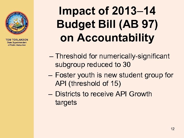 TOM TORLAKSON State Superintendent of Public Instruction Impact of 2013– 14 Budget Bill (AB