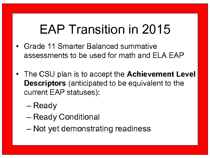 EAP Transition in 2015 • Grade 11 Smarter Balanced summative assessments to be used