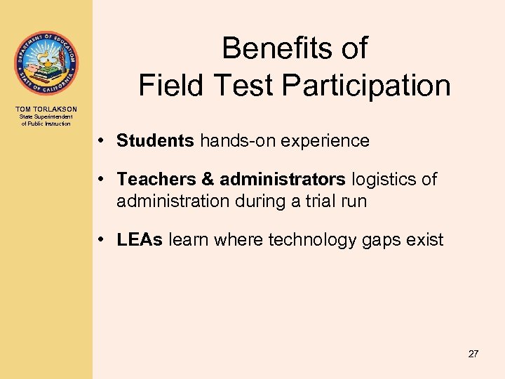 Benefits of Field Test Participation TOM TORLAKSON State Superintendent of Public Instruction • Students