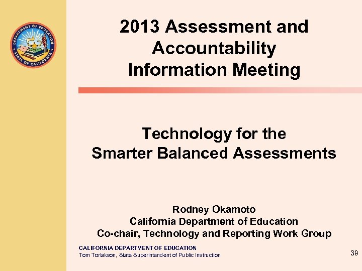 2013 Assessment and Accountability Information Meeting Technology for the Smarter Balanced Assessments Rodney Okamoto