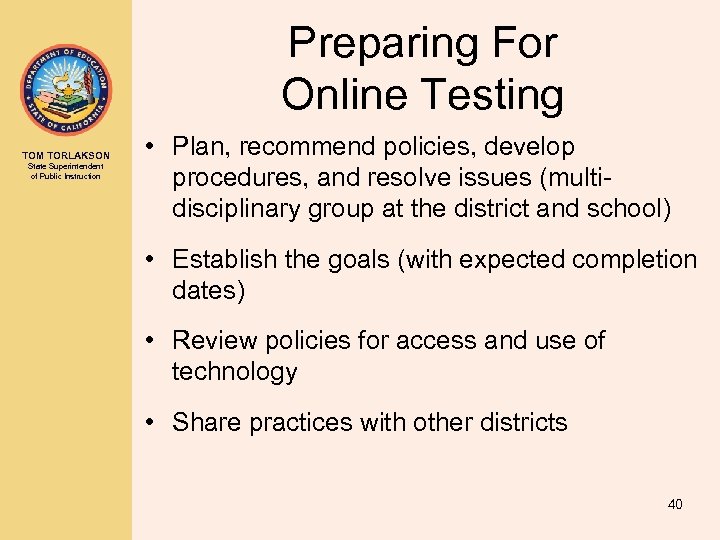 Preparing For Online Testing TOM TORLAKSON State Superintendent of Public Instruction • Plan, recommend