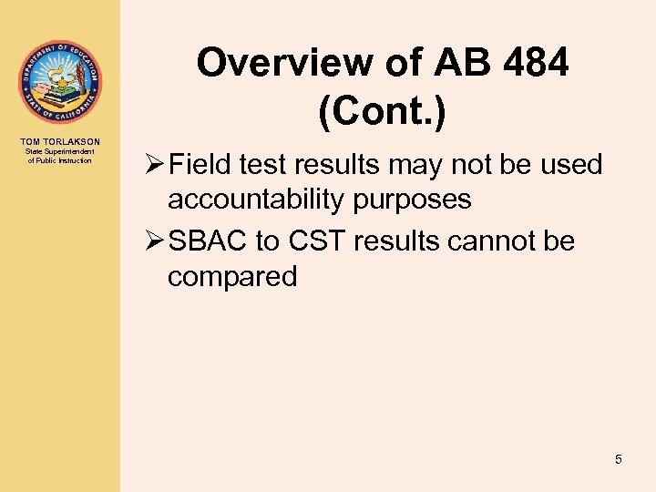 Overview of AB 484 (Cont. ) TOM TORLAKSON State Superintendent of Public Instruction Ø