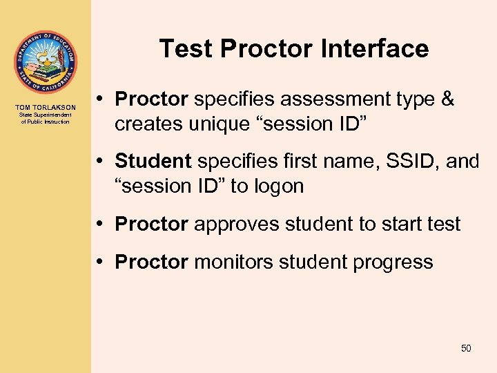 Test Proctor Interface TOM TORLAKSON State Superintendent of Public Instruction • Proctor specifies assessment