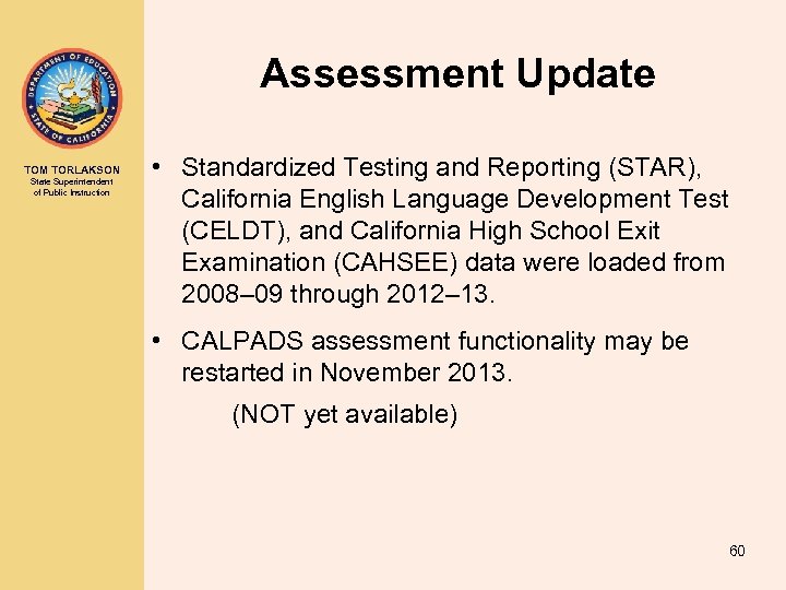 Assessment Update TOM TORLAKSON State Superintendent of Public Instruction • Standardized Testing and Reporting