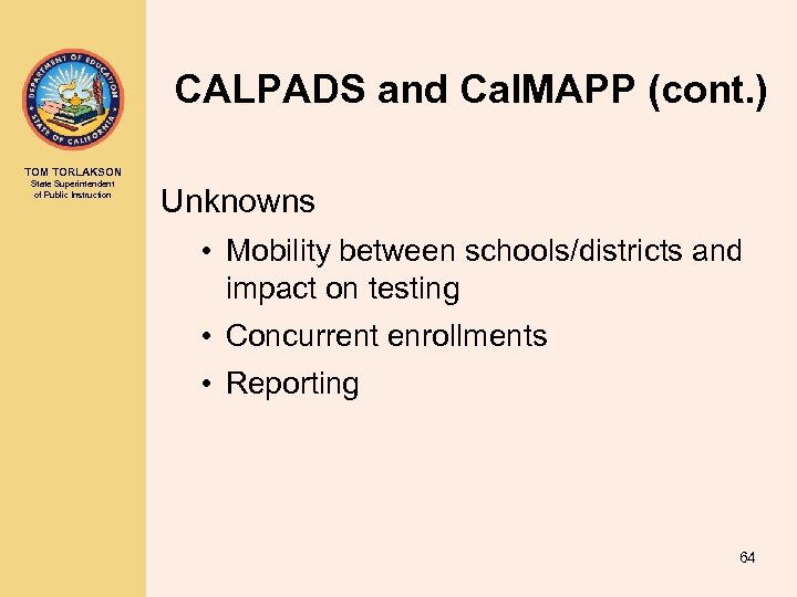 CALPADS and Cal. MAPP (cont. ) TOM TORLAKSON State Superintendent of Public Instruction Unknowns
