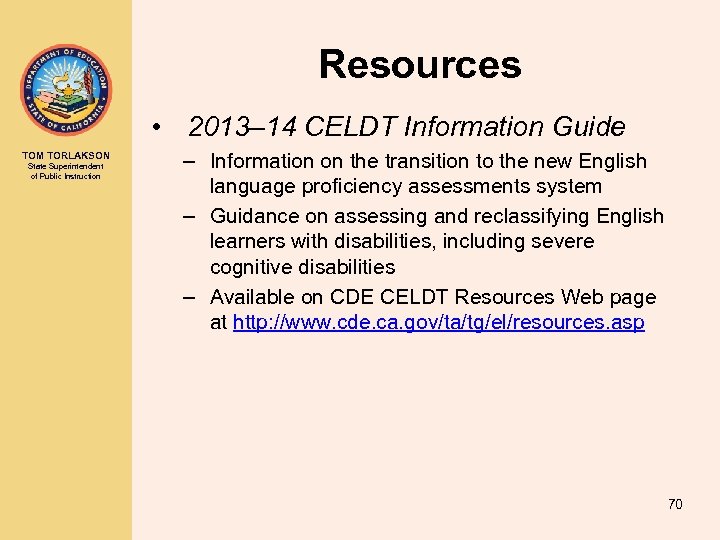 Resources • 2013– 14 CELDT Information Guide TOM TORLAKSON State Superintendent of Public Instruction