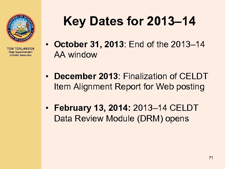 Key Dates for 2013– 14 TOM TORLAKSON State Superintendent of Public Instruction • October