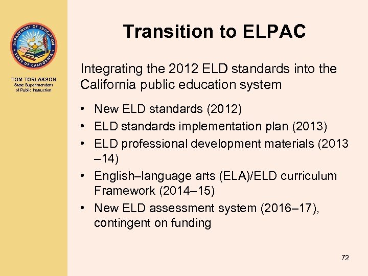 Transition to ELPAC TOM TORLAKSON State Superintendent of Public Instruction Integrating the 2012 ELD