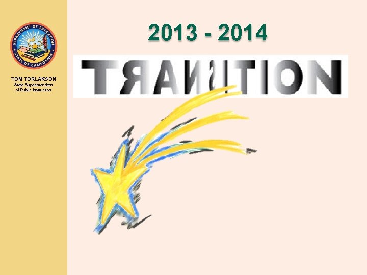 2013 - 2014 TOM TORLAKSON State Superintendent of Public Instruction 