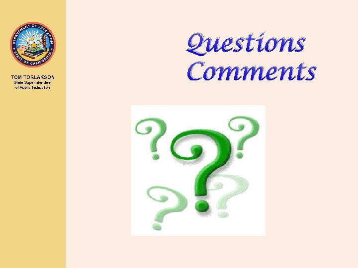 TOM TORLAKSON State Superintendent of Public Instruction Questions Comments 