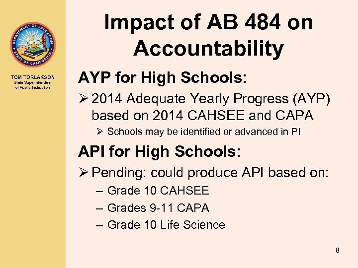 Impact of AB 484 on Accountability TOM TORLAKSON State Superintendent of Public Instruction AYP