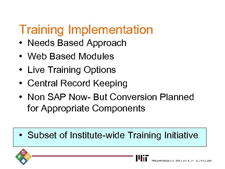 Training Implementation • • • Needs Based Approach Web Based Modules Live Training Options