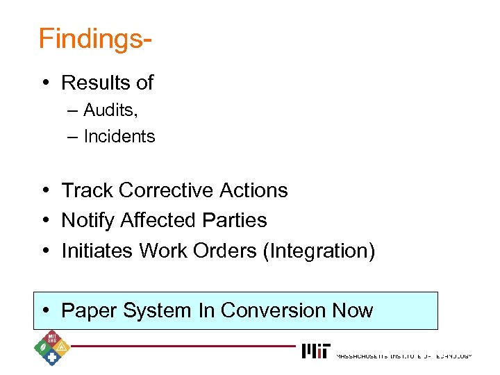 Findings • Results of – Audits, – Incidents • Track Corrective Actions • Notify