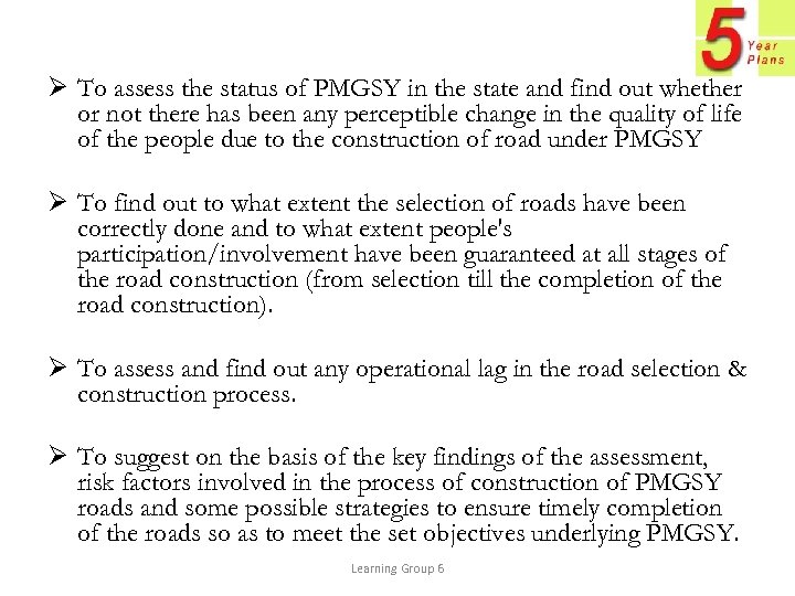 Ø To assess the status of PMGSY in the state and find out whether