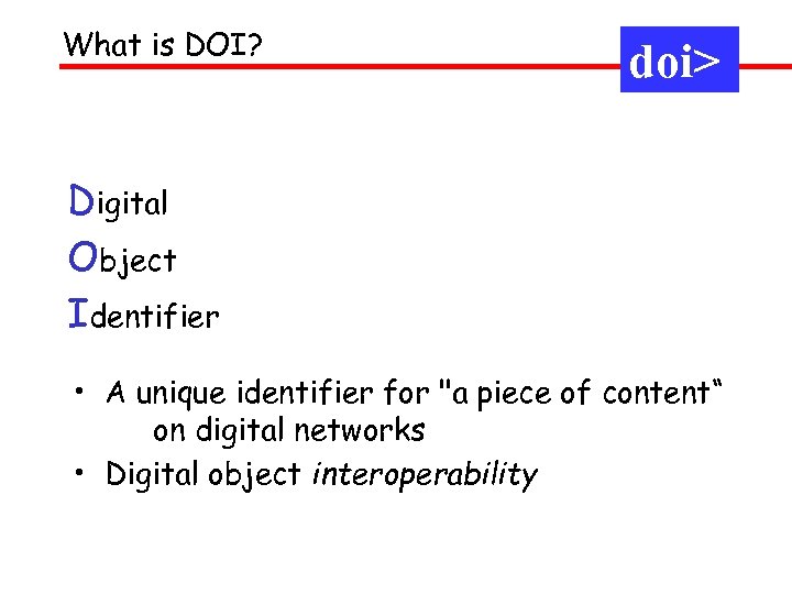 What is DOI? doi> Digital Object Identifier • A unique identifier for "a piece