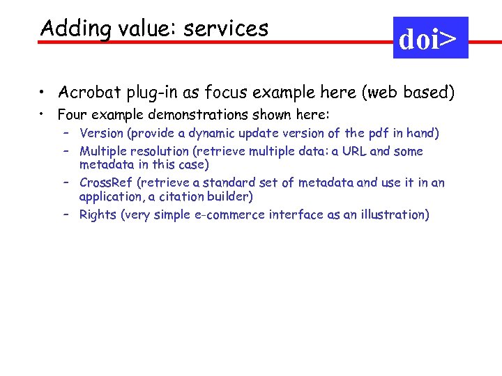 Adding value: services doi> • Acrobat plug-in as focus example here (web based) •