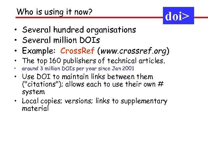 Who is using it now? doi> • Several hundred organisations • Several million DOIs