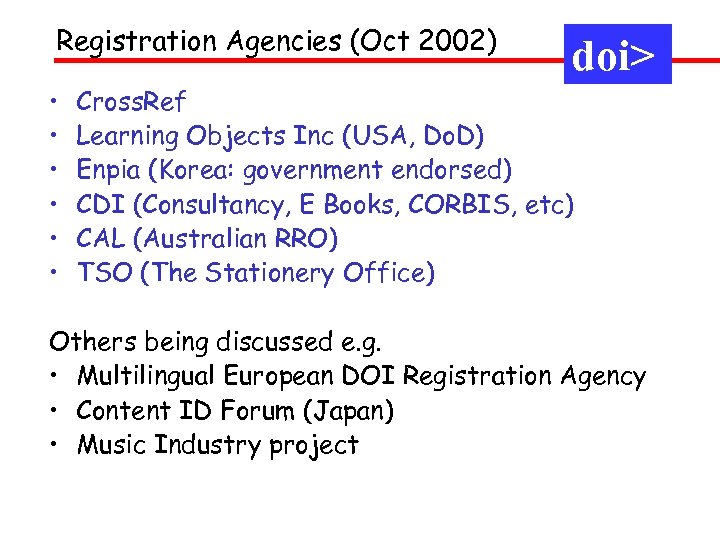 Registration Agencies (Oct 2002) • • • doi> Cross. Ref Learning Objects Inc (USA,
