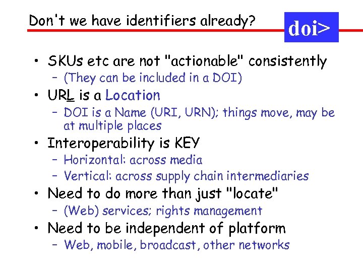 Don't we have identifiers already? doi> • SKUs etc are not "actionable" consistently –