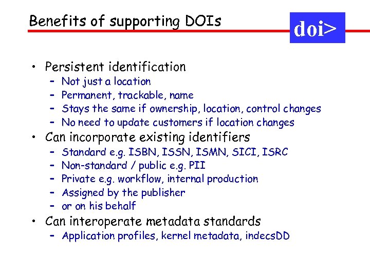 Benefits of supporting DOIs • Persistent identification doi> – – Not just a location