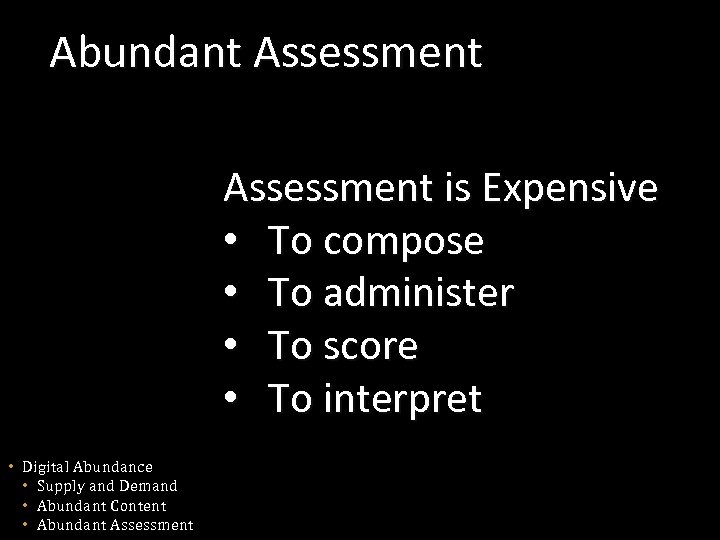 Abundant Assessment is Expensive • To compose • To administer • To score •