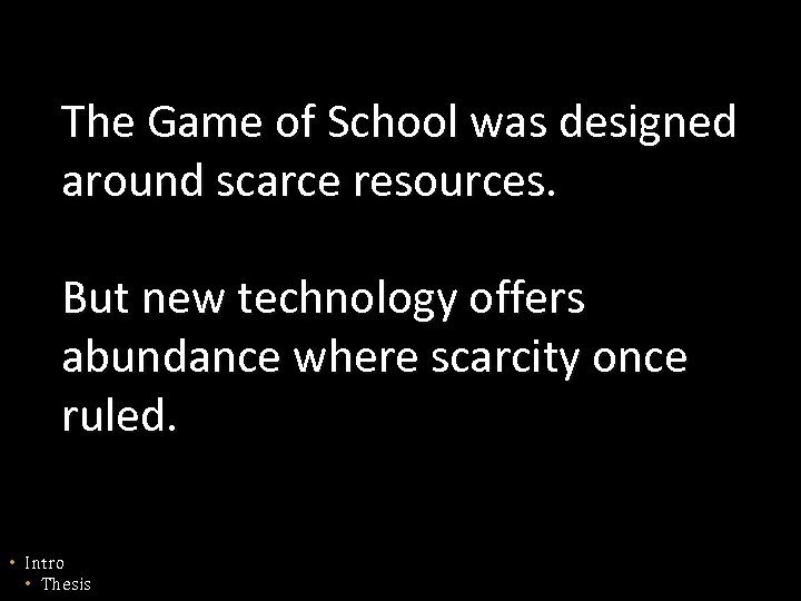 The Game of School was designed around scarce resources. But new technology offers abundance