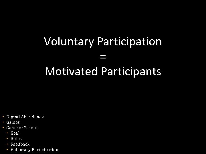 Voluntary Participation = Motivated Participants • Digital Abundance • Games • Game of School