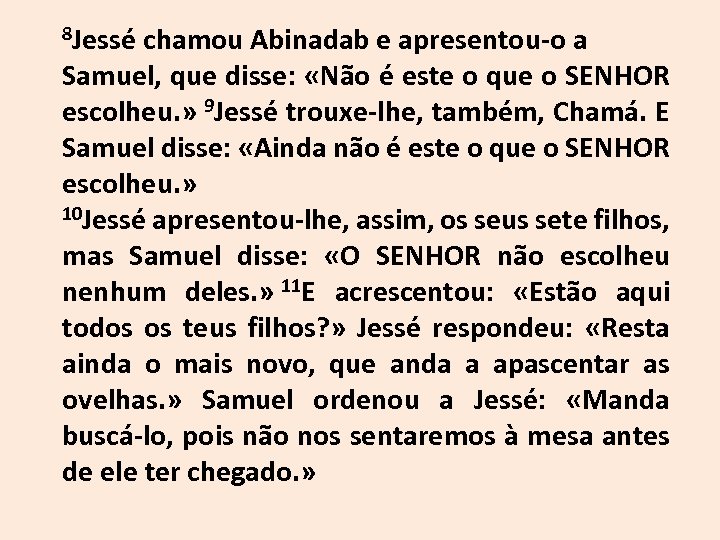 8 Jessé chamou Abinadab e apresentou-o a Samuel, que disse: «Não é este o