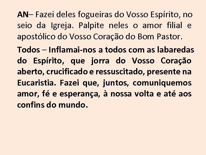 AN– Fazei deles fogueiras do Vosso Espírito, no seio da Igreja. Palpite neles o