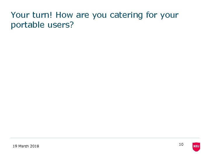 Your turn! How are you catering for your portable users? 19 March 2018 10