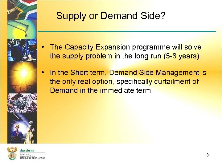 Supply or Demand Side? • The Capacity Expansion programme will solve the supply problem