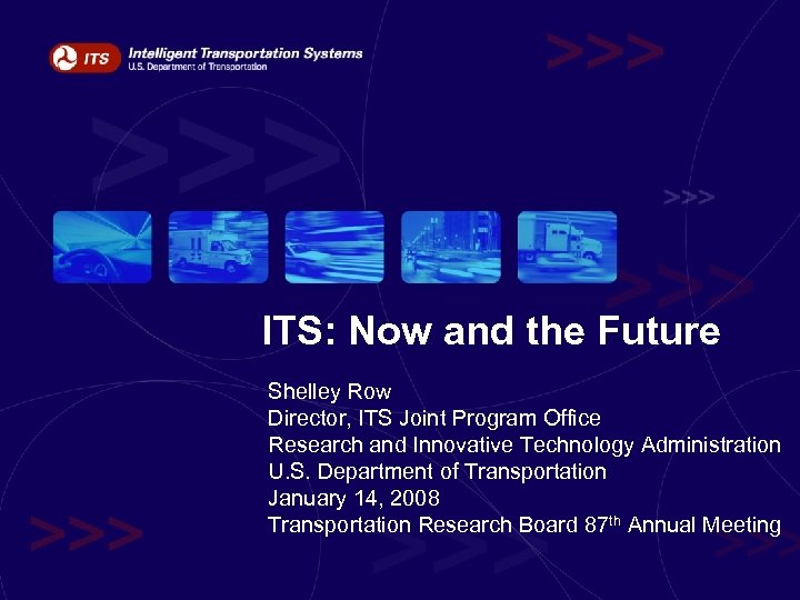 ITS: Now and the Future Shelley Row Director, ITS Joint Program Office Research and