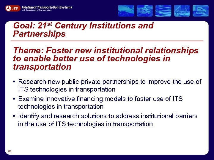 Goal: 21 st Century Institutions and Partnerships Theme: Foster new institutional relationships to enable