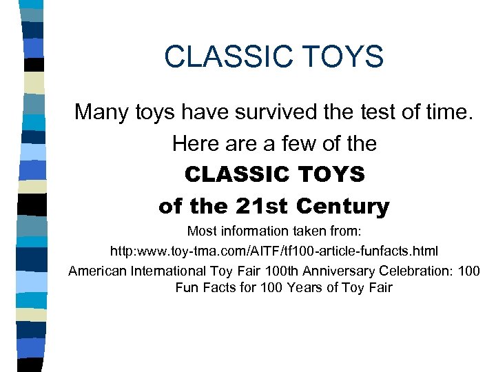 CLASSIC TOYS Many toys have survived the test of time. Here a few of