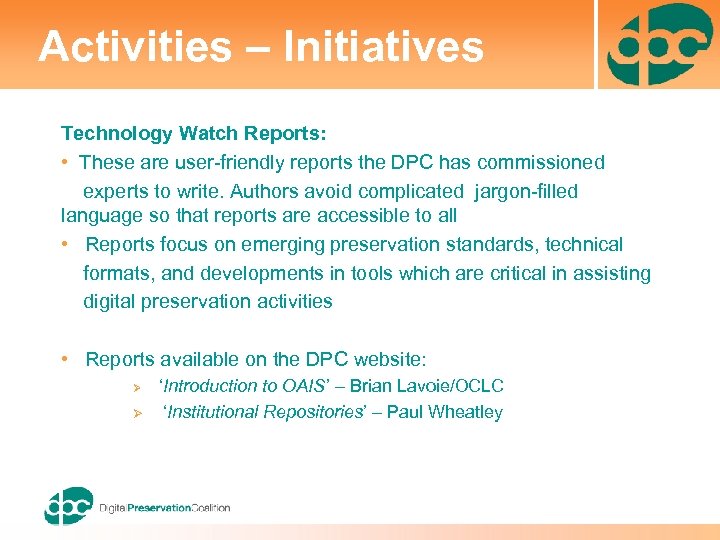 Activities – Initiatives Technology Watch Reports: • These are user-friendly reports the DPC has