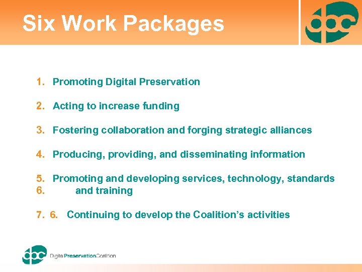 Six Work Packages 1. Promoting Digital Preservation 2. Acting to increase funding 3. Fostering