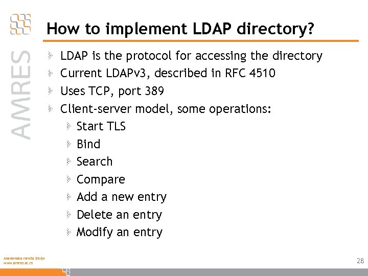 How to implement LDAP directory? LDAP is the protocol for accessing the directory Current