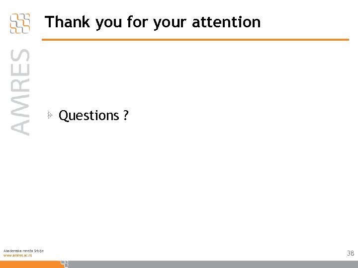 Thank you for your attention Questions ? Akademska mreža Srbije www. amres. ac. rs