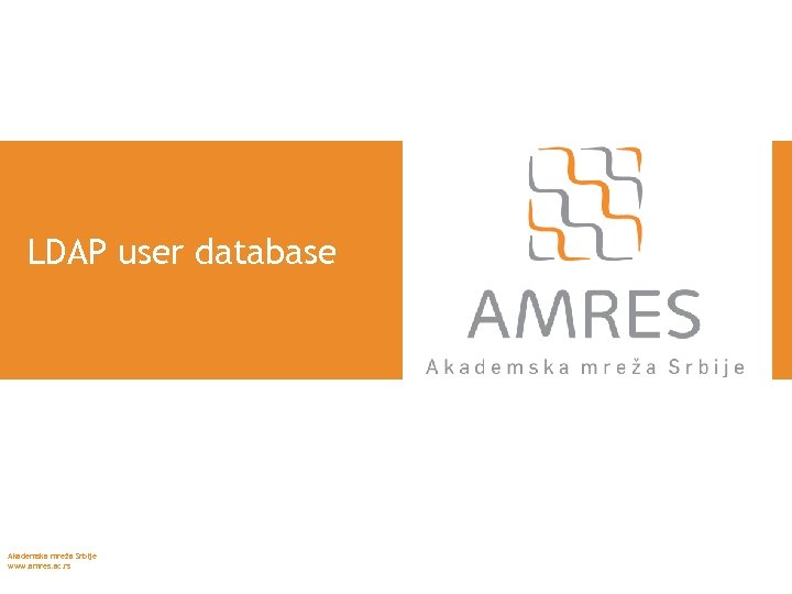 LDAP user database Akademska mreža Srbije www. amres. ac. rs 