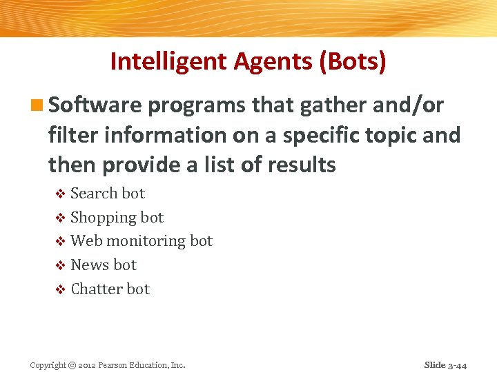 Intelligent Agents (Bots) n Software programs that gather and/or filter information on a specific