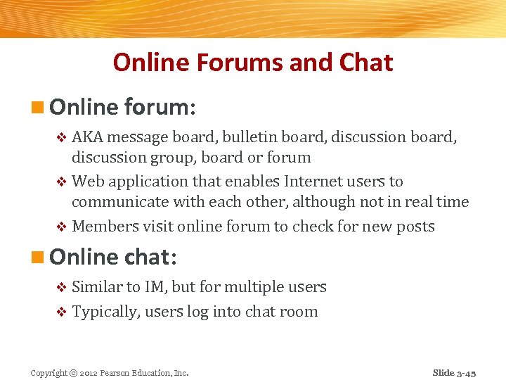 Online Forums and Chat n Online forum: v AKA message board, bulletin board, discussion