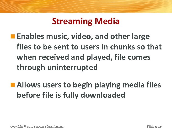 Streaming Media n Enables music, video, and other large files to be sent to