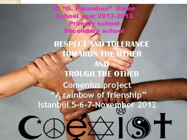IC “G. Palombini” Rome School year 2012 -2013 Primary school Secondary school RESPECT AND