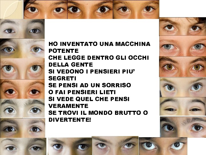 HO INVENTATO UNA MACCHINA POTENTE CHE LEGGE DENTRO GLI OCCHI DELLA GENTE SI VEDONO