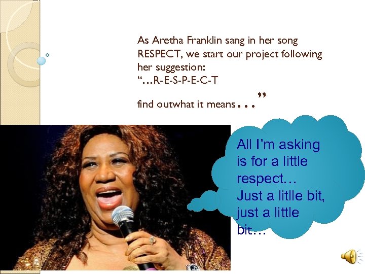 As Aretha Franklin sang in her song RESPECT, we start our project following her