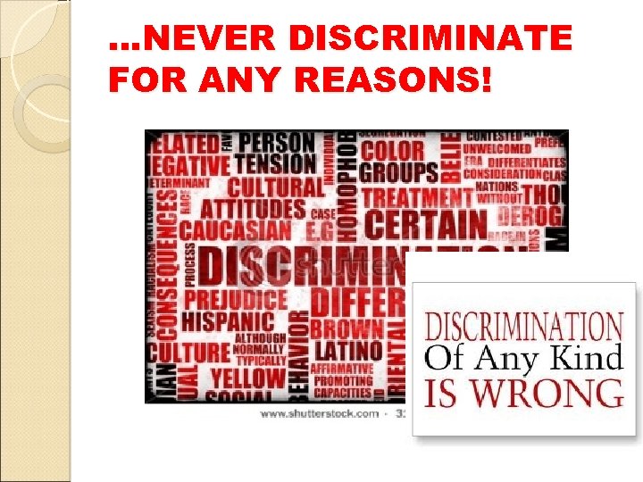 …NEVER DISCRIMINATE FOR ANY REASONS! 