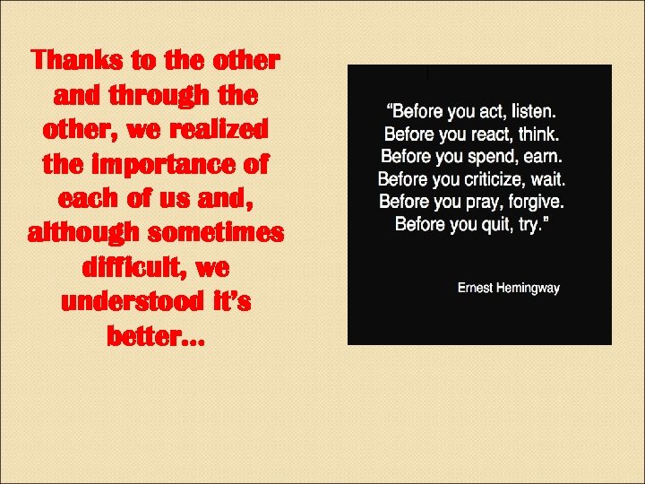 Thanks to the other and through the other, we realized the importance of each